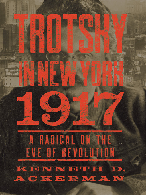 Title details for Trotsky in New York, 1917 by Kenneth D. Ackerman - Available